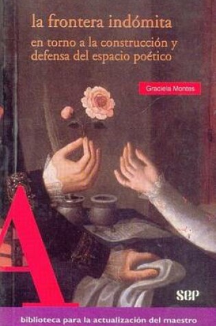 Cover of La Frontera Indomita. En Torno a la Construccion y Defensa del Espacio Poetico