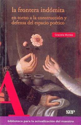 Book cover for La Frontera Indomita. En Torno a la Construccion y Defensa del Espacio Poetico
