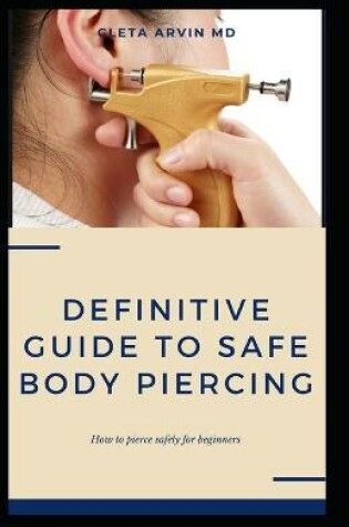 Cover of The Definitive Guide to Safe Body Piercing