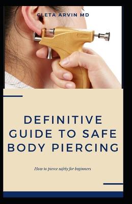 Book cover for The Definitive Guide to Safe Body Piercing