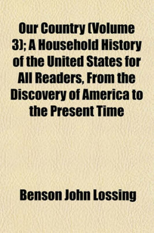 Cover of Our Country (Volume 3); A Household History of the United States for All Readers, from the Discovery of America to the Present Time