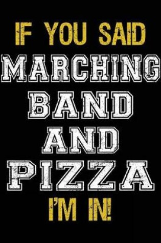 Cover of If You Said Marching Band And Pizza I'm In
