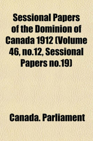 Cover of Sessional Papers of the Dominion of Canada 1912 (Volume 46, No.12, Sessional Papers No.19)