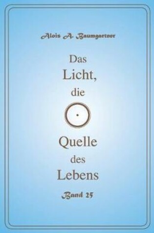 Cover of Das Licht, Die Quelle Des Lebens - Band 25