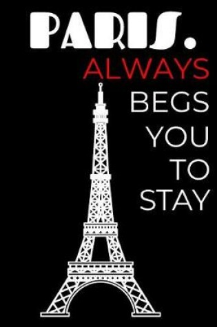 Cover of Paris. Always Begs You To Stay