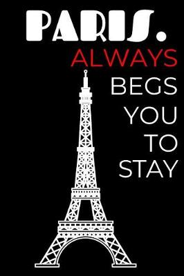 Book cover for Paris. Always Begs You To Stay
