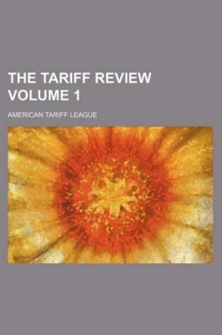 Cover of The Tariff Review Volume 1