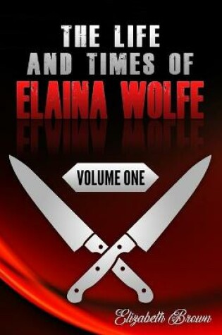 Cover of The Life and Times of Elaina Wolfe, Volume One
