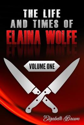 Book cover for The Life and Times of Elaina Wolfe, Volume One