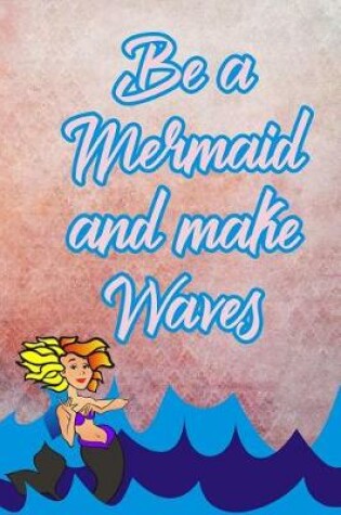 Cover of Be a Mermaid and Make Waves