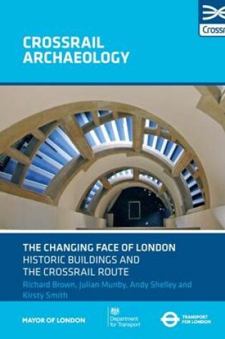 Cover of The Changing Face of London Historic Buildings and the Crossrail Route