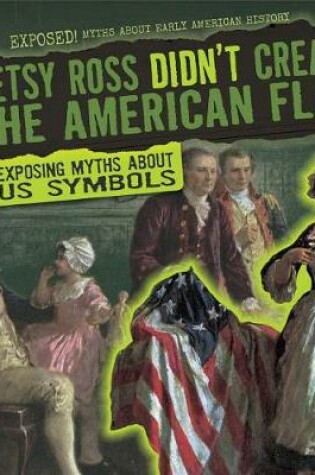 Cover of Betsy Ross Didn't Create the American Flag