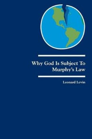 Cover of Why God Is Subject to Murphy's Law