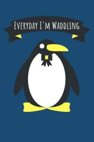 Cover of Everyday I'm Waddling