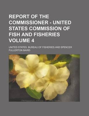 Book cover for Report of the Commissioner - United States Commission of Fish and Fisheries Volume 4