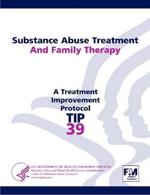 Book cover for Substance Abuse Treatment and Family Therapy: Treatment Improvement Protocol Series (TIP 39)