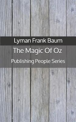 Book cover for The Magic Of Oz - Publishing People Series