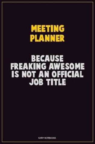 Cover of Meeting Planner, Because Freaking Awesome Is Not An Official Job Title