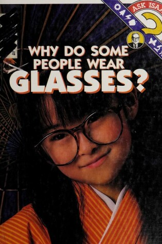 Cover of Why Do Some People Wear Glasses?