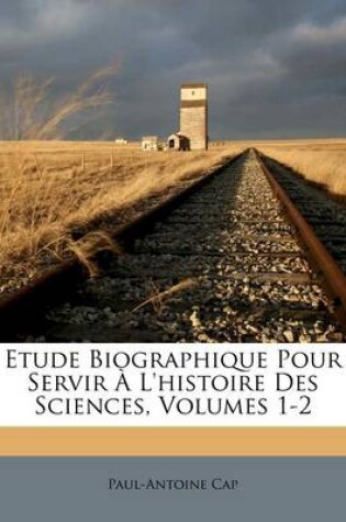 Cover of Etude Biographique Pour Servir A L'Histoire Des Sciences, Volumes 1-2