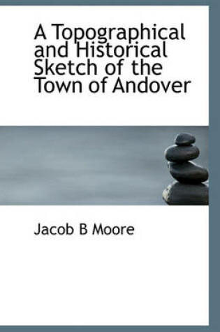 Cover of A Topographical and Historical Sketch of the Town of Andover