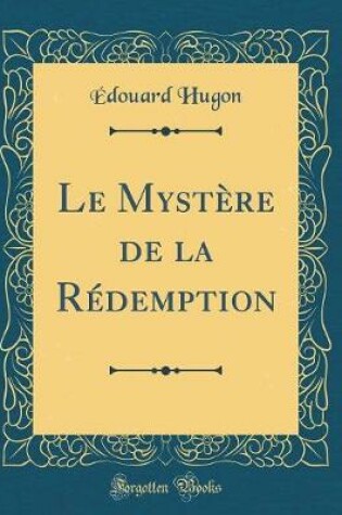 Cover of Le Mystère de la Rédemption (Classic Reprint)