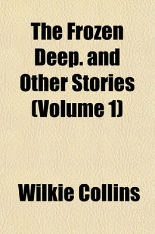 Cover of The Frozen Deep. and Other Stories (Volume 1)