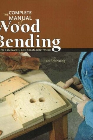 Cover of Complete Manual of Wood Bending: Milled, Laminated, & Steam-bent Work