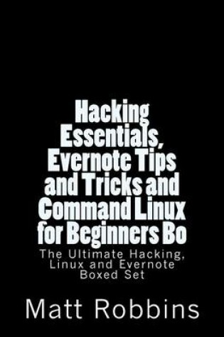 Cover of Hacking Essentials, Evernote Tips and Tricks and Command Linux for Beginners Bo