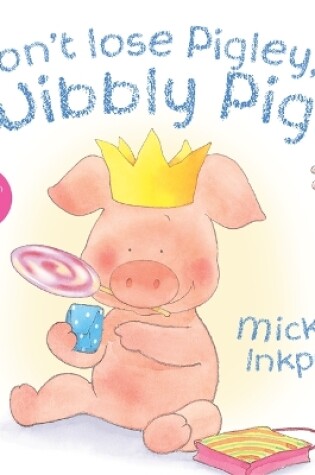 Cover of Don't Lose Pigley, Wibbly Pig! Board Book