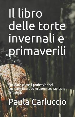 Book cover for Il libro delle torte invernali e primaverili