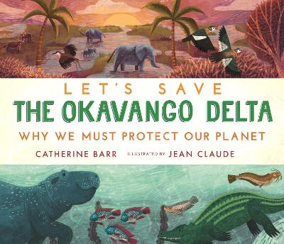 Book cover for Let's Save the Okavango Delta: Why we must protect our planet