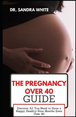 Book cover for The Pregnancy over 40 Guide