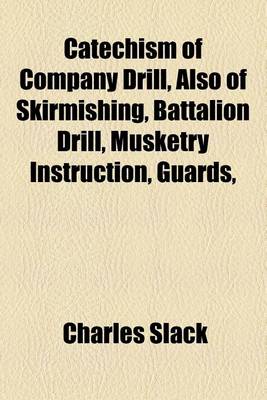 Book cover for Catechism of Company Drill, Also of Skirmishing, Battalion Drill, Musketry Instruction, Guards,