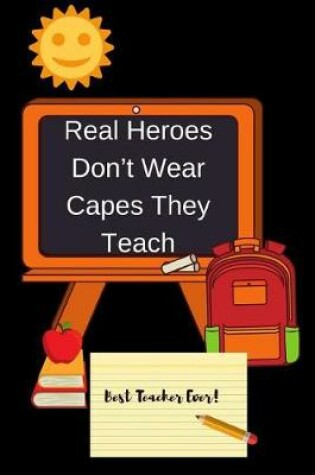 Cover of Real Heroes Don't Wear Capes They Teach