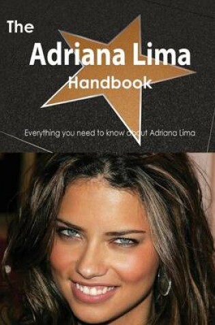 Cover of The Adriana Lima Handbook - Everything You Need to Know about Adriana Lima