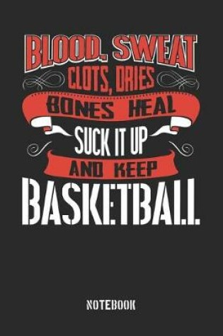 Cover of Blood clots sweat dries bones heal. Suck it up and keep Basketball