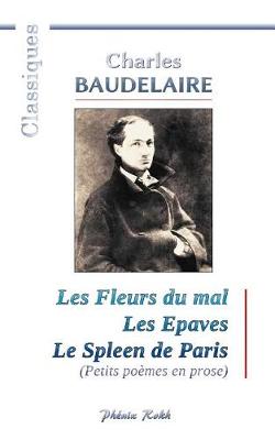 Book cover for Charles BAUDELAIRE - Les Fleurs du mal / Les Epaves / Le Spleen de Paris