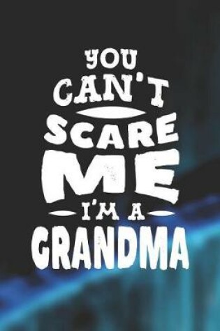 Cover of You Can't Scare Me I'm A Grandma