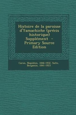 Cover of Histoire de La Paroisse D'Yamachiche (Precis Historique) Supplement - Primary Source Edition