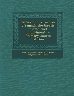 Book cover for Histoire de La Paroisse D'Yamachiche (Precis Historique) Supplement - Primary Source Edition