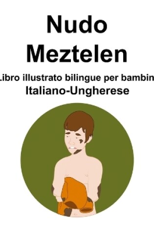 Cover of Italiano-Ungherese Nudo / Meztelen Libro illustrato bilingue per bambini