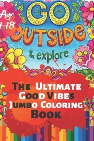 Cover of Go Outside & Explore The Ultimate Good Vibes Jumbo Coloring Book Age 4-18