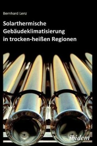 Cover of Solarthermische Geb udeklimatisierung in trocken-hei en Regionen.