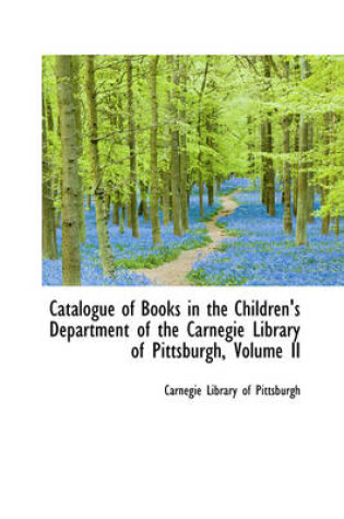 Cover of Catalogue of Books in the Children's Department of the Carnegie Library of Pittsburgh, Volume II