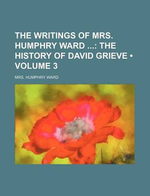 Book cover for The Writings of Mrs. Humphry Ward (Volume 3); The History of David Grieve