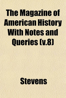 Book cover for The Magazine of American History with Notes and Queries (V.8)