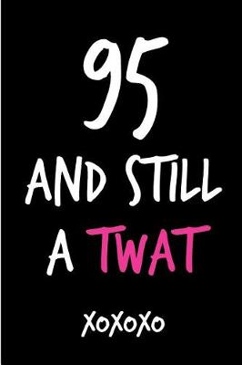 Book cover for 95 and Still a Twat