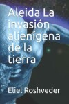 Book cover for Aleida La invasión alienígena de la tierra