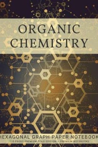 Cover of Organic Chemistry Hexagonal Graph Paper Notebook